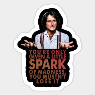 You're only given a little spark of madness Sticker